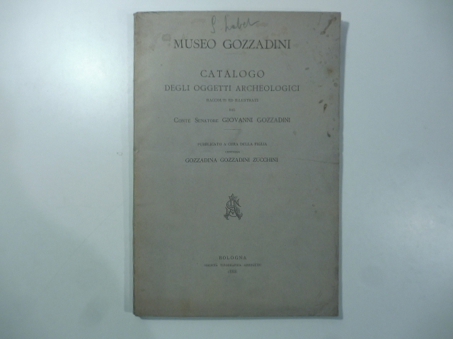 Museo Gozzadini. Catalogo degli oggetti archeologici raccolti ed illustrati dal conte senatore Giovanni Gozzadini